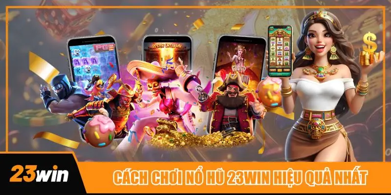 cach-choi-no-hu-23win-hieu-qua