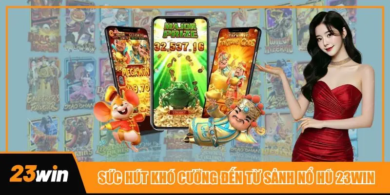 Sức hút khó cưỡng mà nổ hũ 23win tạo ra trên thị trường giải trí