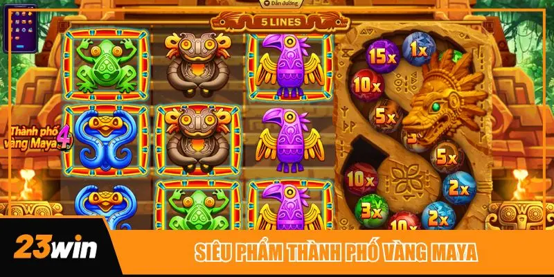 Siêu phẩm Thành Phố Vàng Maya tại nổ hũ 23win