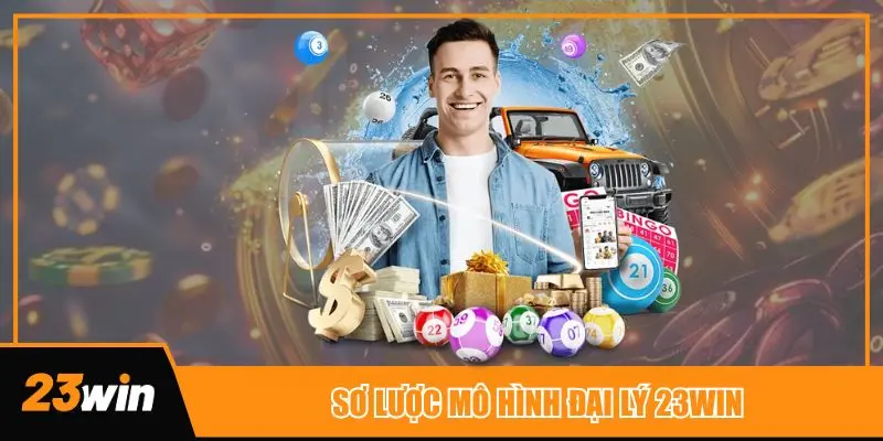 Giới thiệu mô hình đại lý 23win phát triển bền vững