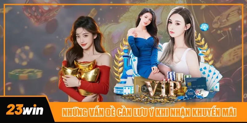 Những vấn đề thành viên cần lưu ý tuân thủ đúng khi nhận tiền khuyến mãi 23win