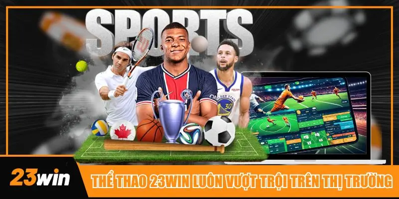 Thể thao 23win luôn vượt trội hơn về mọi mặt so với các nhà cái khác