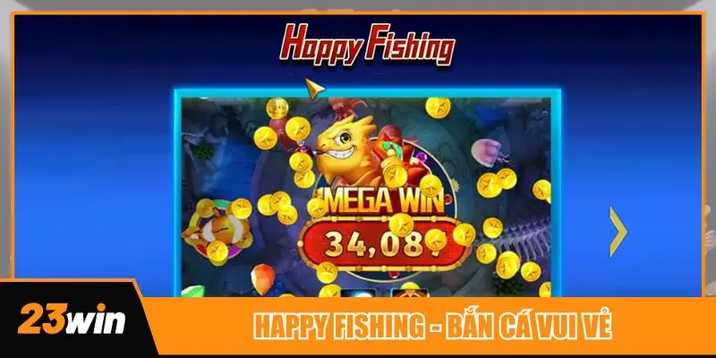 Jili bắn cá vui vẻ - Happy Fishing tại nhà cái 23win