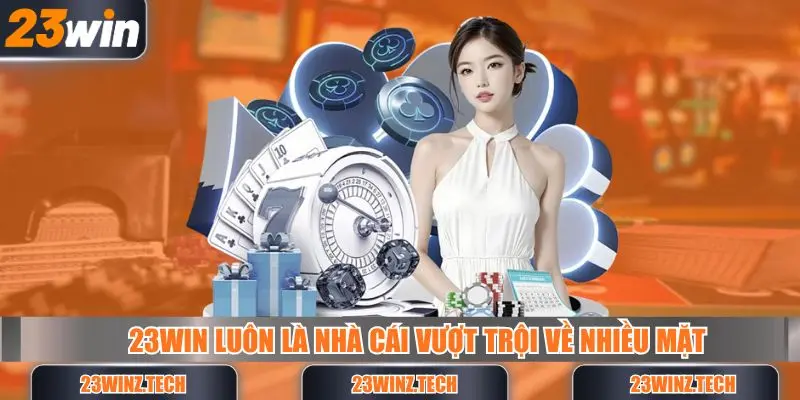 23win luôn là nhà cái vượt trội hơi nhiều lần trên thị trường giải trí