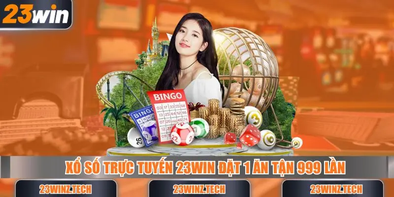 Xổ số trực tuyến 23win đặt 1 ăn tận 999 lần